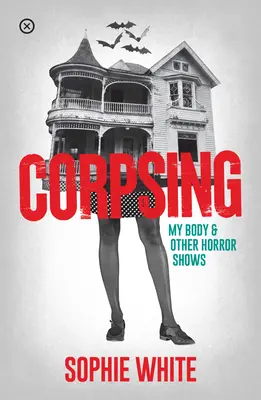 Corpsing: Testem és más horrorshow-k - Corpsing: My Body and Other Horror Shows