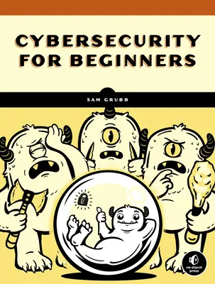Hogyan működik valójában a kiberbiztonság: A Hands-On Guide for Total Beginners - How Cybersecurity Really Works: A Hands-On Guide for Total Beginners
