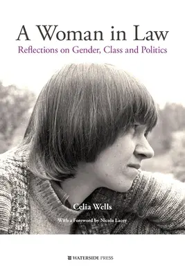 Egy nő a jogban: Gondolatok a nemekről, osztályról és politikáról - A Woman in Law: Reflections on Gender, Class and Politics