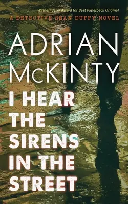 Hallom a szirénákat az utcán: Sean Duffy nyomozó regénye - I Hear the Sirens in the Street: A Detective Sean Duffy Novel