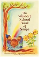 A Waldorf-iskola levesek könyve - The Waldorf School Book of Soups