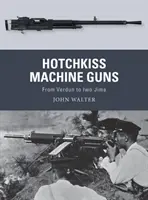 Hotchkiss gépfegyverek: Verduntól Iwo Jimáig - Hotchkiss Machine Guns: From Verdun to Iwo Jima