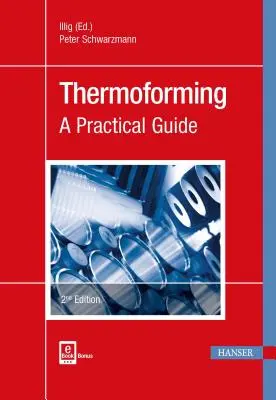 Hőformázás 2e: Gyakorlati útmutató - Thermoforming 2e: A Practical Guide