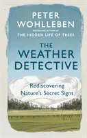 Időjárás detektív - A természet titkos jeleinek újrafelfedezése - Weather Detective - Rediscovering Nature's Secret Signs