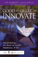 Jóból nagyot újítani: A pályakészültséghez vezető út újraszámítása, K-12+ - Good to Great to Innovate: Recalculating the Route to Career Readiness, K-12+