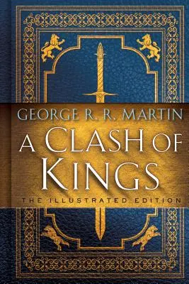 A királyok összecsapása: The Illustrated Edition: A jég és tűz dala: Második könyv - A Clash of Kings: The Illustrated Edition: A Song of Ice and Fire: Book Two