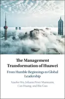 A Huawei vezetői átalakulása: A szerény kezdetektől a globális vezető szerepig - The Management Transformation of Huawei: From Humble Beginnings to Global Leadership