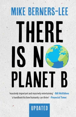 Nincs B bolygó: Kézikönyv a döntő vagy törés éveihez - Frissített kiadás - There Is No Planet B: A Handbook for the Make or Break Years - Updated Edition