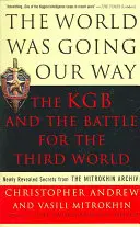 A világ a mi utunkat járta: A KGB és a harmadik világért folytatott harc: Újonnan felfedett titkok a Mitrohin-archívumból - The World Was Going Our Way: The KGB and the Battle for the the Third World: Newly Revealed Secrets from the Mitrokhin Archive