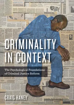 Bűnözés kontextusban: A büntetőjogi reform pszichológiai alapjai - Criminality in Context: The Psychological Foundations of Criminal Justice Reform