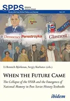 Amikor eljött a jövő: A Szovjetunió összeomlása és a nemzeti emlékezet megjelenése a posztszovjet történelemtankönyvekben - When the Future Came: The Collapse of the USSR and the Emergence of National Memory in Post-Soviet History Textbooks