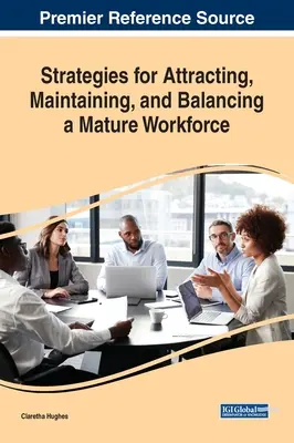 Stratégiák az érett munkaerő vonzására, megtartására és kiegyensúlyozására - Strategies for Attracting, Maintaining, and Balancing a Mature Workforce