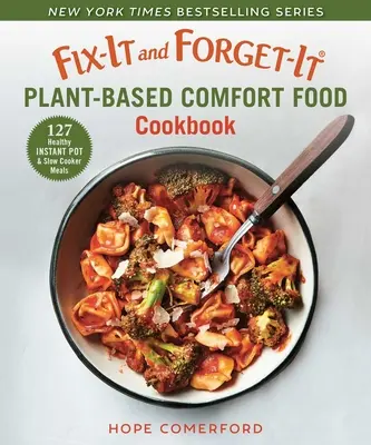 Fix-It and Forget-It Plant-Based Comfort Food Cookbook: 127 egészséges instant pot és lassú tűzhely ételek - Fix-It and Forget-It Plant-Based Comfort Food Cookbook: 127 Healthy Instant Pot & Slow Cooker Meals