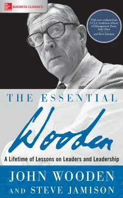 Az esszenciális fa: Egy életre szóló leckék a vezetőkről és a vezetésről - The Essential Wooden: A Lifetime of Lessons on Leaders and Leadership