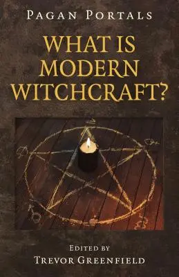 Pogány portálok - Mi a modern boszorkányság?: Boszorkányság: Az ősi mesterség kortárs fejleményei - Pagan Portals - What Is Modern Witchcraft?: Contemporary Developments in the Ancient Craft