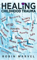 Gyermekkori trauma gyógyítása: A fájdalom céllá alakítása a poszttraumás növekedéssel - Healing Childhood Trauma: Transforming Pain into Purpose with Post-Traumatic Growth