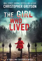 A lány, aki élt: A Thrilling Suspense Novel - The Girl Who Lived: A Thrilling Suspense Novel