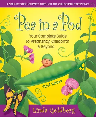 Borsó a csutkában, harmadik kiadás: A teljes útmutató a terhességhez, a szüléshez és azon túlra - Pea in a Pod, Third Edition: Your Complete Guide to Pregnancy, Childbirth & Beyond