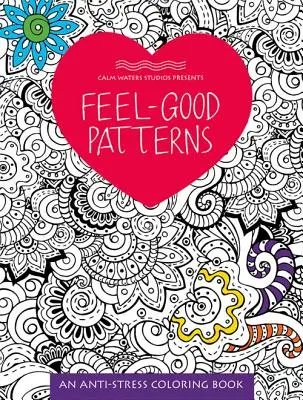 Feel-Good Patterns: Anti-Stressz színezőkönyv - Feel-Good Patterns: An Anti-Stress Coloring Book