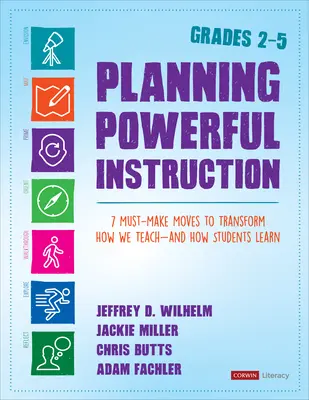 Erőteljes oktatás tervezése, 2-5. osztály: A tanítás - és a diákok tanulásának átalakításához szükséges 7 fontos lépés - Planning Powerful Instruction, Grades 2-5: 7 Must-Make Moves to Transform How We Teach--And How Students Learn