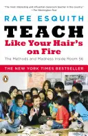 Taníts, mintha égne a hajad: Az 56-os szoba módszerei és őrülete - Teach Like Your Hair's on Fire: The Methods and Madness Inside Room 56