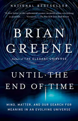 Az idők végezetéig: Az elme, az anyag és az értelem keresése a fejlődő világegyetemben - Until the End of Time: Mind, Matter, and Our Search for Meaning in an Evolving Universe