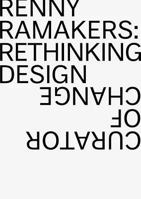 Renny Ramakers: A design újragondolása - a változás kurátora - Renny Ramakers: Rethinking Design--Curator of Change