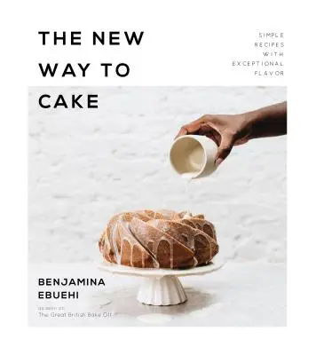 A sütemények új útja: Egyszerű receptek kivételes ízzel - The New Way to Cake: Simple Recipes with Exceptional Flavor