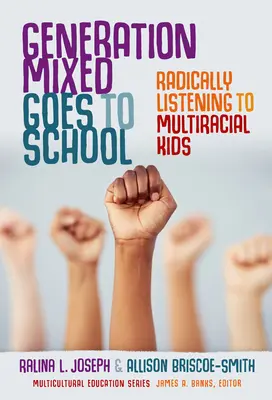 A vegyes generáció iskolába megy: Radically Listening to Multiracial Kids - Generation Mixed Goes to School: Radically Listening to Multiracial Kids