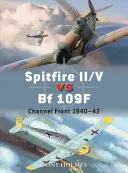 Spitfire II/V Vs Bf 109f: Csatorna front 1940-42 - Spitfire II/V Vs Bf 109f: Channel Front 1940-42