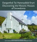 Darganfod Tai Hanesyddol Eryri / Snowdonia történelmi házainak felfedezése - Darganfod Tai Hanesyddol Eryri / Discovering the Historic Houses of Snowdonia