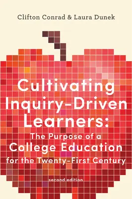 A kutatásvezérelt tanulók nevelése: A főiskolai oktatás célja a XXI. században - Cultivating Inquiry-Driven Learners: The Purpose of a College Education for the Twenty-First Century