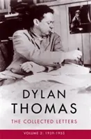 Dylan Thomas: Levelek 2. kötet - 1939-1953 - Dylan Thomas: The Collected Letters Volume 2 - 1939-1953