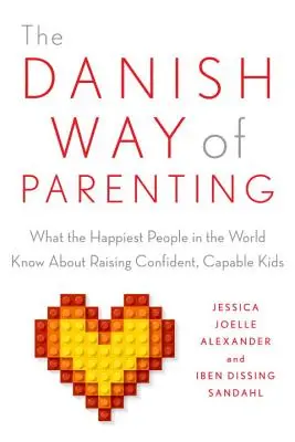 A dán szülői magatartás: Amit a világ legboldogabb emberei tudnak a magabiztos, tehetséges gyerekek neveléséről - The Danish Way of Parenting: What the Happiest People in the World Know about Raising Confident, Capable Kids