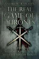 Trónok harca: Európa hataloméhes középkori királyai, pápái és császárai - A Clash of Thrones: The Power-Crazed Medieval Kings, Popes and Emperors of Europe