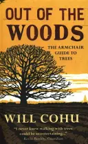 Out of the Woods - A fákról szóló fotelkalauz - Out of the Woods - The armchair guide to trees