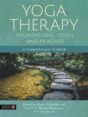 Jógaterápia alapjai, eszközei és gyakorlata: A Comprehensive Textbook (Átfogó tankönyv) - Yoga Therapy Foundations, Tools, and Practice: A Comprehensive Textbook