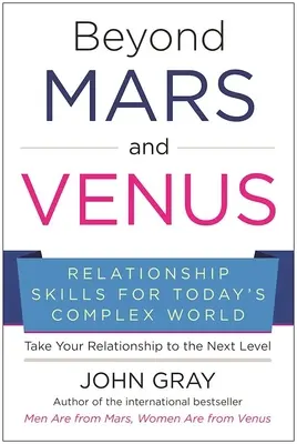 Beyond Mars and Venus: Kapcsolati készségek a mai összetett világban - Beyond Mars and Venus: Relationship Skills for Today's Complex World