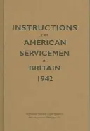 Utasítások Nagy-Britanniában szolgáló amerikai katonák számára, 1942: Reprodukció az eredeti gépiratból, Hadügyminisztérium, Washington, D.C. - Instructions for American Servicemen in Britain, 1942: Reproduced from the Original Typescript, War Department, Washington, DC