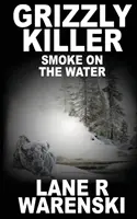 Grizzly gyilkos: Füst a vízen - Grizzly Killer: Smoke On The Water