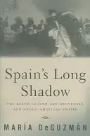 Spanyolország hosszú árnyéka: A fekete legenda, a fehérségen kívüli fehérség és az angol-amerikai birodalom - Spain's Long Shadow: The Black Legend, Off-Whiteness, and Anglo-American Empire