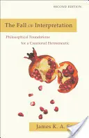 Az értelmezés bukása: A teremtő hermeneutika filozófiai alapjai - The Fall of Interpretation: Philosophical Foundations for a Creational Hermeneutic