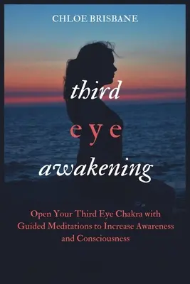 Harmadik szem ébredése: A harmadik szem csakrájának megnyitása vezetett meditációval a tudatosság és a tudatosság növelése érdekében - Third Eye Awakening: Open Your Third Eye Chakra with Guided Meditation to Increase Awareness and Consciousness