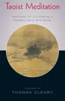 Taoista meditáció: Módszerek az egészséges elme és test ápolására - Taoist Meditation: Methods for Cultivating a Healthy Mind and Body