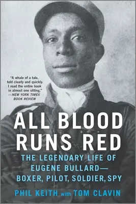 Minden vér vörös: Eugene Bullard legendás élete - bokszoló, pilóta, katona, kém - All Blood Runs Red: The Legendary Life of Eugene Bullard--Boxer, Pilot, Soldier, Spy