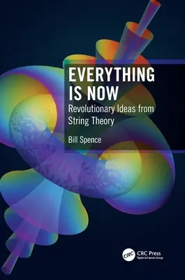 Minden most van: Forradalmi ötletek a húrláncelméletből - Everything Is Now: Revolutionary Ideas from String Theory