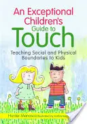 A kivételes gyermekek útmutatója az érintéshez: Szociális és fizikai határok tanítása a gyerekeknek - An Exceptional Children's Guide to Touch: Teaching Social and Physical Boundaries to Kids