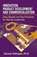 Innováció, termékfejlesztés és forgalmazás: Esettanulmányok és kulcsfontosságú gyakorlatok a piacvezetéshez - Innovation, Product Development and Commercialization: Case Studies and Key Practices for Market Leadership