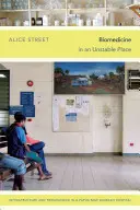 Biomedicina egy instabil helyen: Infrastruktúra és személyiség egy pápua új-guineai kórházban - Biomedicine in an Unstable Place: Infrastructure and Personhood in a Papua New Guinean Hospital