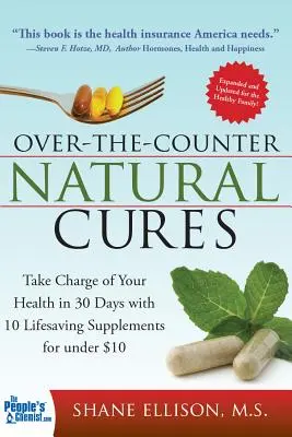 Over the Counter Natural Cures, Expanded Edition: Vegye kezébe egészségét 30 nap alatt 10 életmentő étrend-kiegészítővel 10 dollár alatti áron - Over the Counter Natural Cures, Expanded Edition: Take Charge of Your Health in 30 Days with 10 Lifesaving Supplements for Under $10
